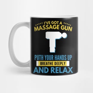 I've got a Massage Gun Put Your Hands up and Relax | Massage | Massage Therapist | Therapy | Funny | Relaxation | Massage | Masseuse Mug